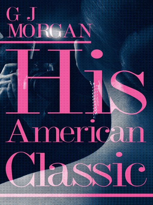 Title details for His American Classic (Part 1) by G J Morgan - Available